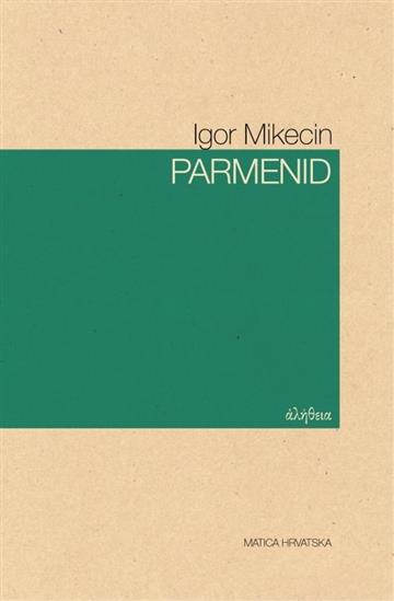 Knjiga Parmenid autora Igor Mikecin izdana 2018 kao tvrdi uvez dostupna u Knjižari Znanje.