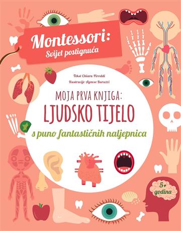 Knjiga Montessori: Moja prva knjiga- Ljudsko tijelo autora Chiara Piroddi; Agnese Baruzzi izdana 2023 kao meki uvez dostupna u Knjižari Znanje.