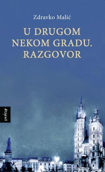Knjiga U drugom nekom gradu. Razgovor autora Zdravko Malić izdana 2023 kao tvrdi uvez dostupna u Knjižari Znanje.