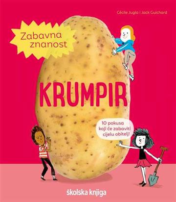 Knjiga Zabavna znanost- Krumpir autora Cecile Jugla, Jack Guichard izdana 2022 kao tvrdi uvez dostupna u Knjižari Znanje.