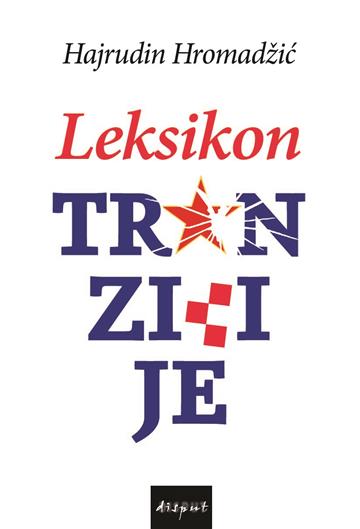 Knjiga Leksikon tranzicije autora Hajrudin Hromadžić izdana 2022 kao tvrdi uvez dostupna u Knjižari Znanje.