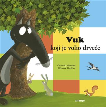 Knjiga Vuk koji je volio drveće autora Orianne Lallemand izdana 2023 kao meki uvez dostupna u Knjižari Znanje.