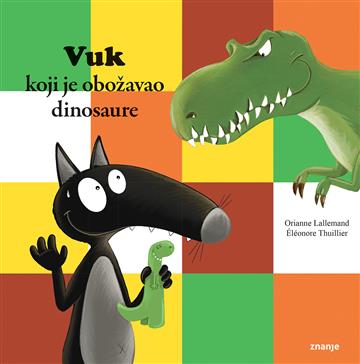 Knjiga Vuk koji je obožavao dinosaure autora Orianne Lallemand izdana 2025 kao meki uvez dostupna u Knjižari Znanje.