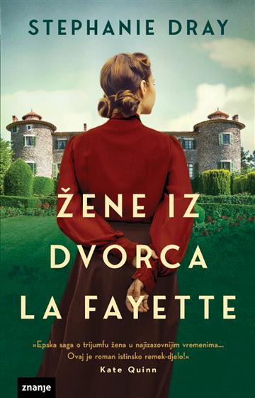 Knjiga Žene iz dvorca La Fayette autora Stephanie Dray izdana 2023 kao meki dostupna u Knjižari Znanje.