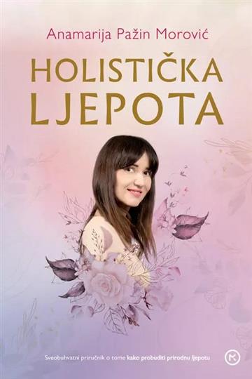 Knjiga Holistička ljepota autora Anamarija Pažin Morović izdana 2026 kao meki uvez dostupna u Knjižari Znanje.