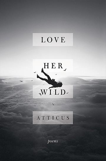 Knjiga Love Her Wild autora Atticus izdana 2017 kao tvrdi uvez dostupna u Knjižari Znanje.