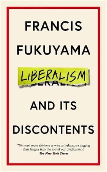 Knjiga Liberalism and Its Discontents autora Francis Fukuyama izdana 2022 kao tvrdi uvez dostupna u Knjižari Znanje.