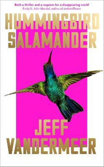 Knjiga Hummingbird Salamander autora Jeff VanderMeer izdana 2021 kao tvrdi uvez dostupna u Knjižari Znanje.