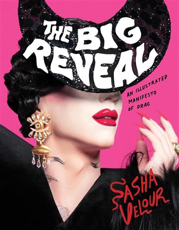 Knjiga Big Reveal: An Illustrated Manifesto of Drag autora Sasha Velour izdana 2023 kao meki uvez dostupna u Knjižari Znanje.