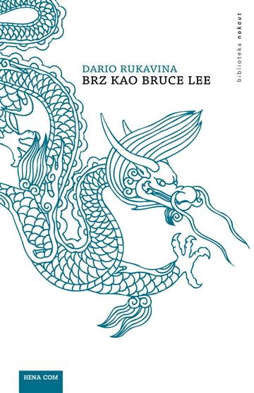 Knjiga Brz kao Bruce Lee autora Dario Rukavina izdana 2015 kao meki uvez dostupna u Knjižari Znanje.