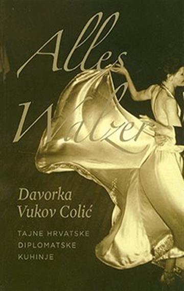 Knjiga Alles Walzer autora Davorka Vukov Colić izdana 2017 kao meki uvez dostupna u Knjižari Znanje.