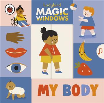 Knjiga Magic Windows: My Body autora Ladybird izdana 2021 kao Board book dostupna u Knjižari Znanje.