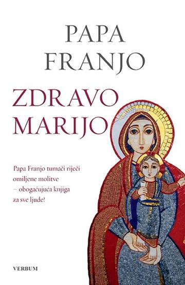 Knjiga Zdravo Marijo autora Papa Franjo - Jorge Mario Bergoglio izdana 2018 kao tvrdi uvez dostupna u Knjižari Znanje.