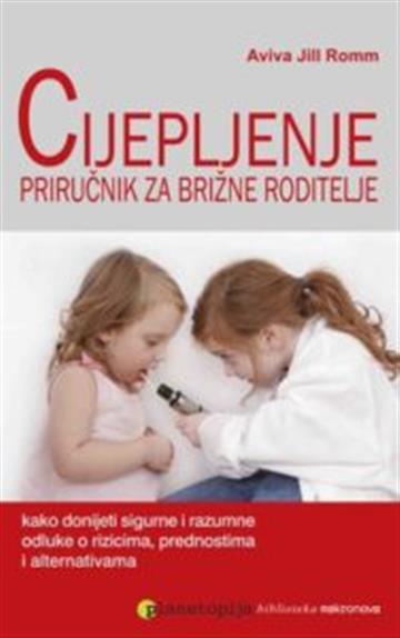 Knjiga Cijepljenje - priručnik za brižne roditelje autora Aviva Jill Romm izdana 2007 kao meki uvez dostupna u Knjižari Znanje.