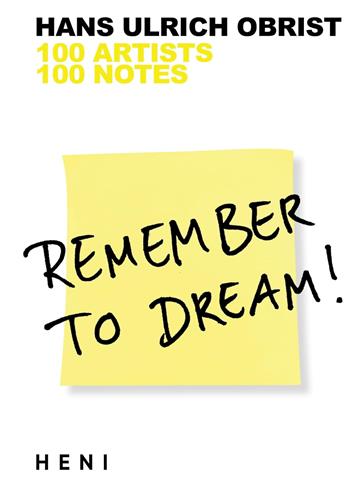 Knjiga Remember To Dream! 100 Artists, 100 Notes autora Hans Ulrich Obrist izdana 2023 kao meki uvez dostupna u Knjižari Znanje.
