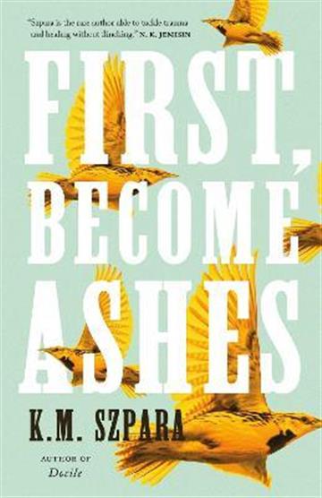 Knjiga First, Become Ashes autora K.M. Szpara izdana 2021 kao tvrdi uvez dostupna u Knjižari Znanje.