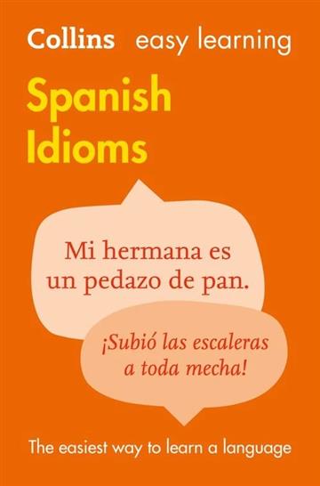 Knjiga Easy Learning Spanish Idioms 2E autora Collins Dictionaries izdana 2010 kao meki uvez dostupna u Knjižari Znanje.