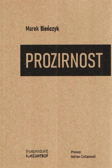 Knjiga Prozirnost autora Marek Bieńczyk izdana 2020 kao meki uvez dostupna u Knjižari Znanje.