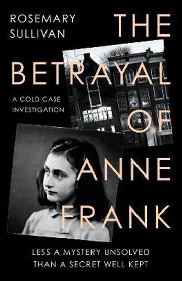 Knjiga Betrayal of Anne Frank autora Rosemary Sullivan izdana 2022 kao meki uvez dostupna u Knjižari Znanje.