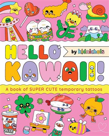 Knjiga Hello Kawaii! Book of Super Cute Temporary Tattoos autora Kidnichols izdana 2026 kao meki uvez dostupna u Knjižari Znanje.