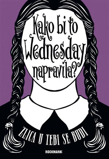 Knjiga Kako bi to Wednesday napravila - Zlica u  tebi se budi autora Sarah Thompson izdana 2023 kao tvrdi uvez dostupna u Knjižari Znanje.