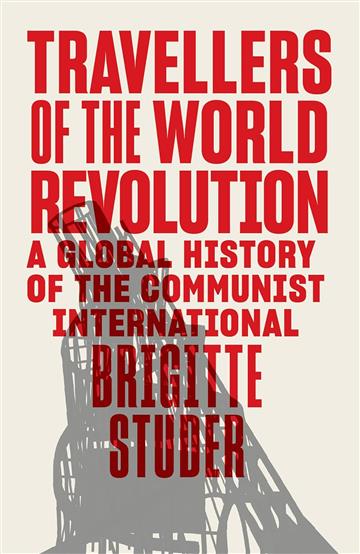 Knjiga Travellers of the World Revolution autora Brigitte Studer izdana 2023 kao tvrdi uvez dostupna u Knjižari Znanje.