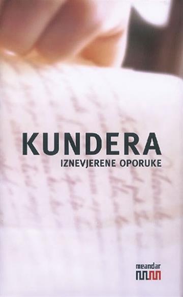 Knjiga Iznevjerene oporuke autora Milan Kundera izdana 2007 kao tvrdi uvez dostupna u Knjižari Znanje.