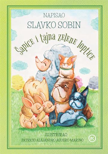 Knjiga Šapice i tajna zelene loptice autora Slavko Sobin izdana 2021 kao tvrdi uvez dostupna u Knjižari Znanje.