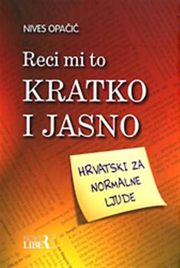 Knjiga Reci mi to kratko i jasno autora Nives Opačić izdana 2009 kao tvrdi uvez dostupna u Knjižari Znanje.