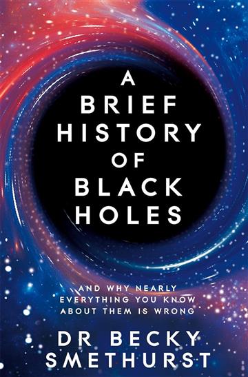 Knjiga A Brief History of Black Holes autora Becky Smethurst izdana 2023 kao meki uvez dostupna u Knjižari Znanje.