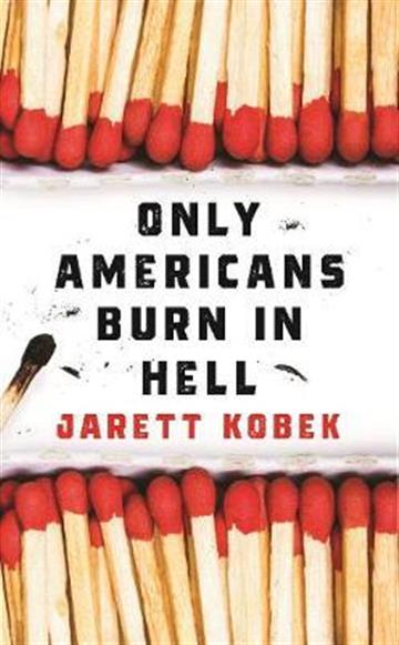 Knjiga Only Americans Burn in Hell autora Jarett Kobek izdana 2019 kao tvrdi uvez dostupna u Knjižari Znanje.