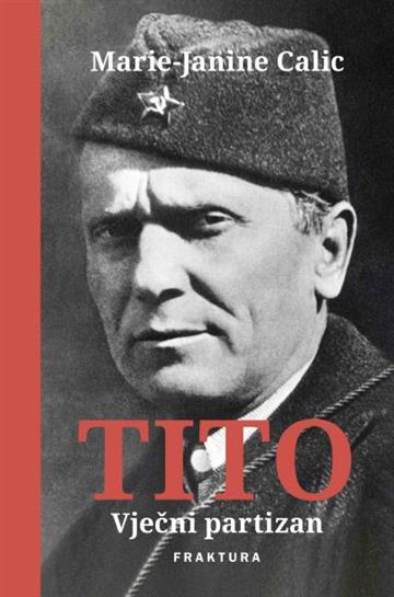 Knjiga Tito - Vječni partizan autora Marie-Janine Calic izdana 2022 kao tvrdi uvez dostupna u Knjižari Znanje.