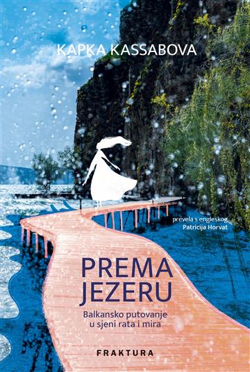 Knjiga Prema jezeru autora Kapka Kassabova izdana 2024 kao meki uvez dostupna u Knjižari Znanje.