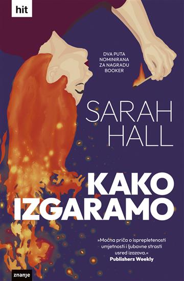 Knjiga Kako izgaramo autora Sarah Hall izdana 2024 kao tvrdi dostupna u Knjižari Znanje.