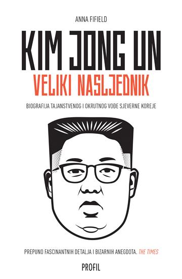 Knjiga Kim Jong Un - veliki nasljednik autora Anna Fifield izdana 2020 kao meki uvez dostupna u Knjižari Znanje.