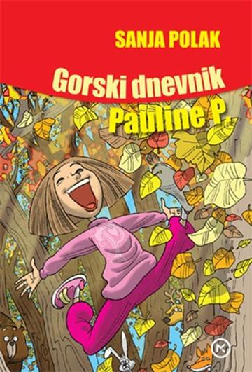 Knjiga Gorski dnevnik Pauline P. autora Sanja Polak izdana 2016 kao meki uvez dostupna u Knjižari Znanje.