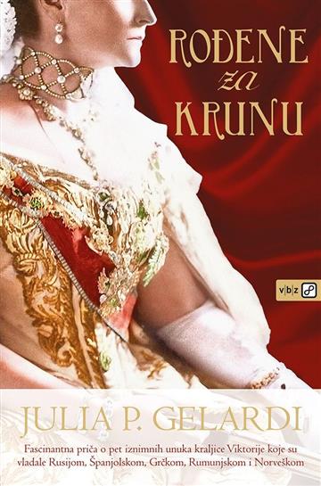 Knjiga Rođene za krunu autora Julia P. Gelardi izdana 2018 kao meki uvez dostupna u Knjižari Znanje.