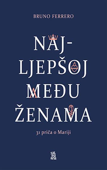 Knjiga Najljepšoj među ženama autora Bruno Ferrero izdana 2022 kao tvrdi dostupna u Knjižari Znanje.