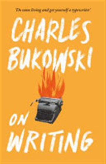 Knjiga On Writing autora Charles Bukowski izdana 2016 kao meki uvez dostupna u Knjižari Znanje.