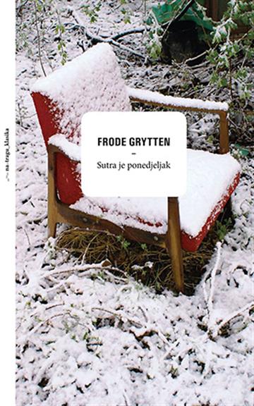 Knjiga Sutra je ponedjeljak autora Frode Grytten izdana 2017 kao tvrdi uvez dostupna u Knjižari Znanje.