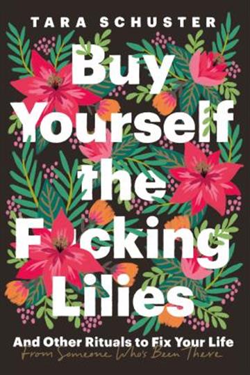 Knjiga Buy Yourself the Fucking Lilies autora Tara Schuster izdana 2023 kao meki uvez dostupna u Knjižari Znanje.