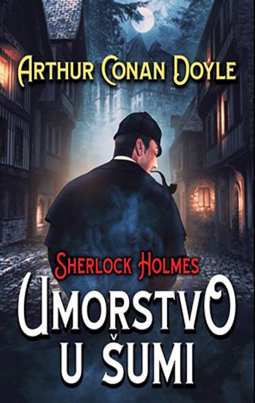 Knjiga Sherlock Holmes: Umorstvo u šumi autora Arthur Conan Doyle izdana 2023 kao meki uvez dostupna u Knjižari Znanje.