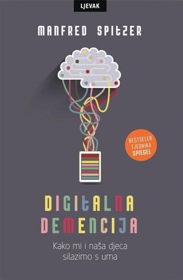 Knjiga Digitalna demencija autora Manfred Spitzer izdana 2023 kao meki uvez dostupna u Knjižari Znanje.