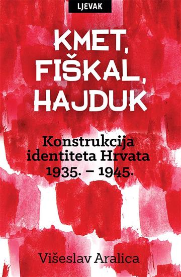 Knjiga Kmet, fiškal, hajduk autora Višeslav Aralica izdana 2016 kao tvrdi uvez dostupna u Knjižari Znanje.