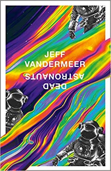 Knjiga Dead Astronauts autora Jeff Vandermeer izdana 2019 kao meki uvez dostupna u Knjižari Znanje.