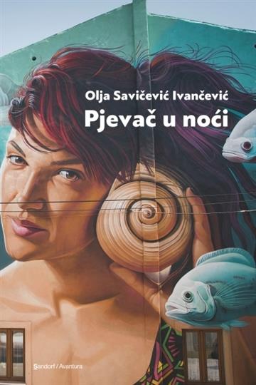 Knjiga Pjevač u noći autora Olja Savičević Ivančević izdana 2016 kao tvrdi uvez dostupna u Knjižari Znanje.