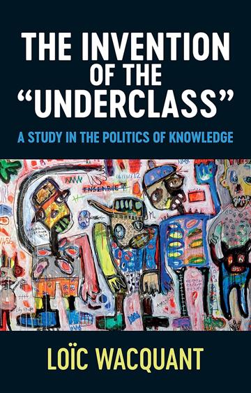 Knjiga Invention of the 'Underclass' autora Loic Wacquant izdana 2022 kao meki uvez dostupna u Knjižari Znanje.
