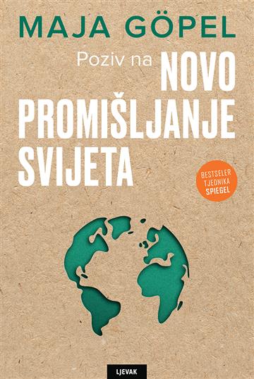 Knjiga Poziv na novo promišljanje svijeta autora Maja Göpel izdana 2022 kao tvrdi uvez dostupna u Knjižari Znanje.