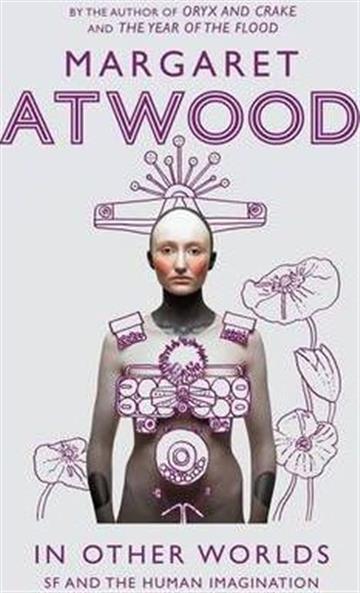 Knjiga In Other Worlds: SF and the Human Imagination autora Margaret Atwood izdana 2012 kao meki uvez dostupna u Knjižari Znanje.