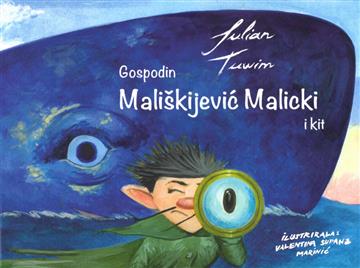 Knjiga Gospodin Mališkijević Malicki i kit autora Julian Tuwim, Valentina Supanz Marinić izdana 2017 kao tvrdi uvez dostupna u Knjižari Znanje.